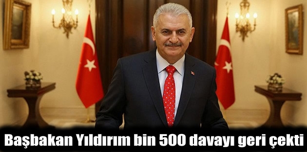 Başbakan Yıldırım bin 500 davayı geri çekti