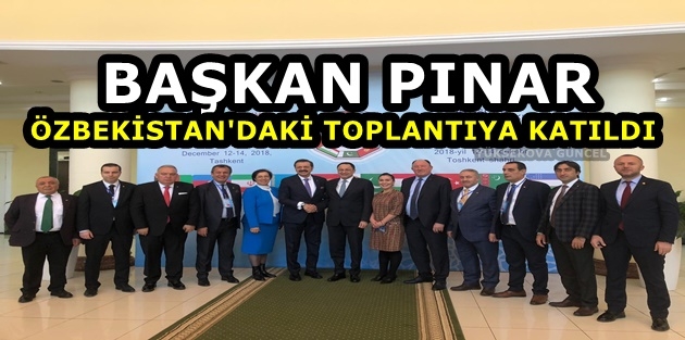 Başkan Pınar, Özbekistan'daki toplantıya katıldı