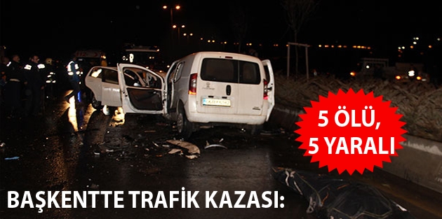 Başkentte trafik kazası: 5 ölü, 5 yaralı