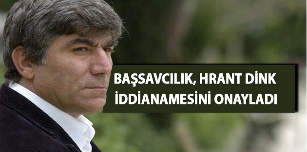 Başsavcılık, Hrant Dink iddianamesini onayladı