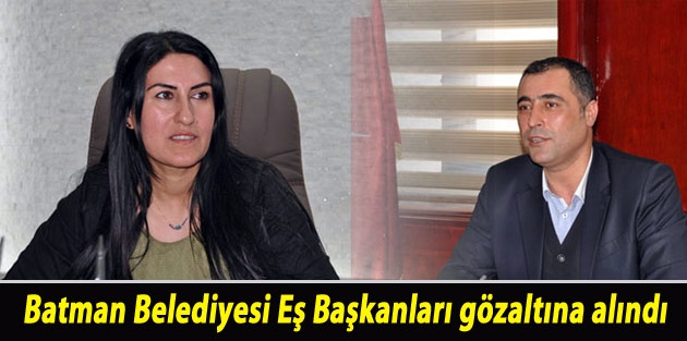 Batman Belediyesi Eş Başkanları gözaltına alındı