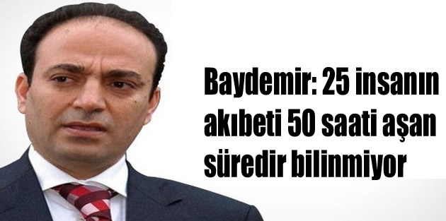 Baydemir: 25 insanın akıbeti 50 saati aşan süredir bilinmiyor