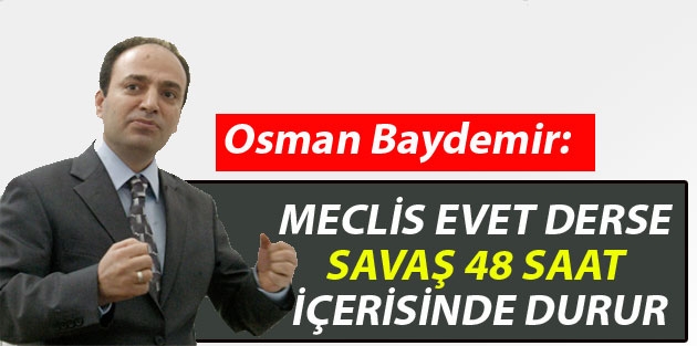 Baydemir: Meclis evet derse savaş 48 saat içerisinde durur