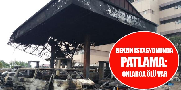 Benzin istasyonunda patlama: Onlarca ölü var