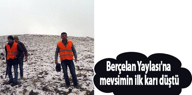 Berçelan Yaylası'na mevsimin ilk karı düştü