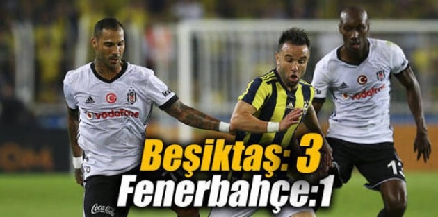 Beşiktaş: 3 - Fenerbahçe: 1