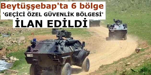 Beytüşşebap'ta 6 bölge 'geçici özel güvenlik bölgesi' ilan edildi