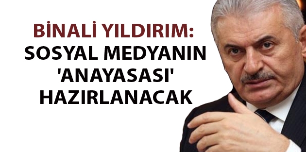 Binali Yıldırım: Sosyal medyanın 'anayasası' hazırlanacak