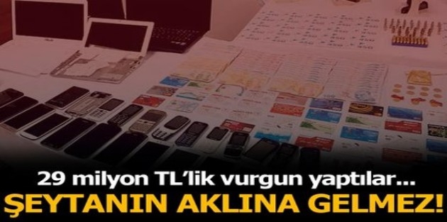 Bir yılda 29 milyon TL vurgun yaptılar