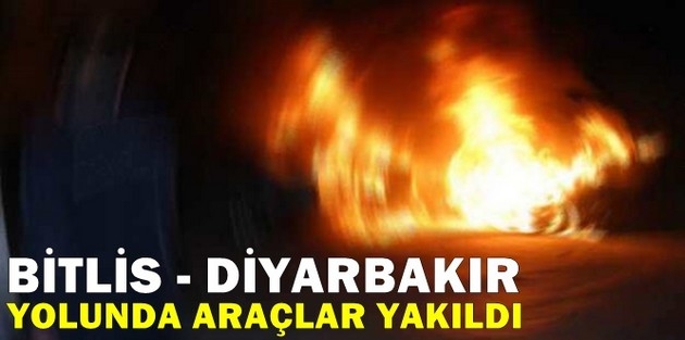 Bitlis-Diyarbakır yolunda araçlar yakıldı