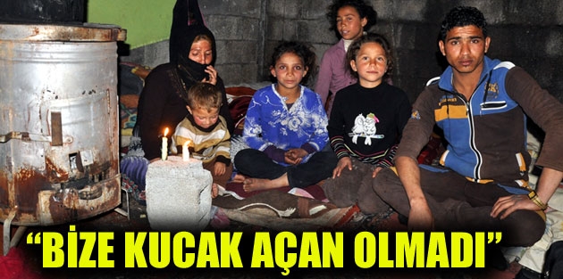 “Bize kucak açan olmadı”