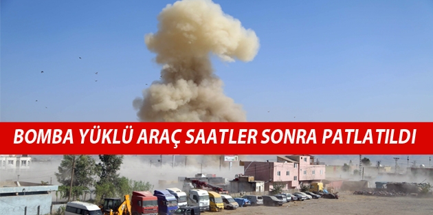 Bomba yüklü araç saatler sonra patlatıldı