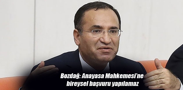 Bozdağ: Anayasa Mahkemesi’ne bireysel başvuru yapılamaz