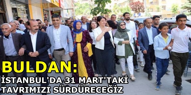 Buldan: İstanbul'da 31 Mart'taki tavrımızı sürdüreceğiz