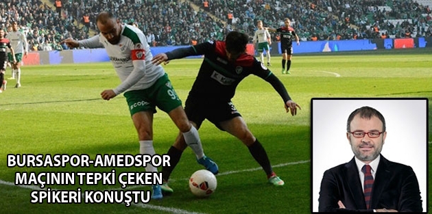 Bursaspor-Amedspor maçının tepki çeken spikeri konuştu