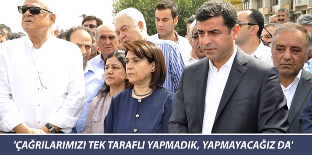 'Çağrılarımızı tek taraflı yapmadık, yapmayacağız da'