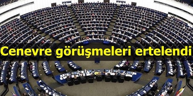 Cenevre görüşmeleri ertelendi