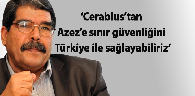 ‘Cerablus’tan Azez’e sınır güvenliğini Türkiye ile sağlayabiliriz’