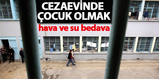 Cezaevinde çocuk olmak: Sadece hava ve su bedava