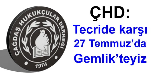 ÇHD: Tecride karşı 27 Temmuz’da Gemlik’teyiz