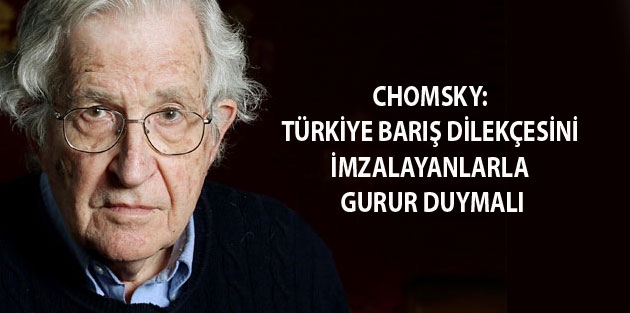 Chomsky: Türkiye barış dilekçesini imzalayanlarla gurur duymalı