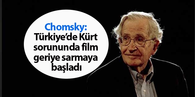 Chomsky: Türkiye’de Kürt sorununda film geriye sarmaya başladı