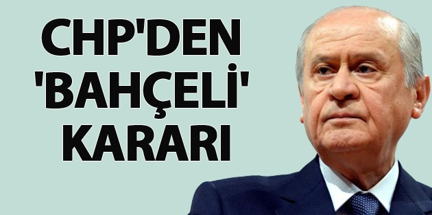 CHP'den 'Devlet Bahçeli' kararı