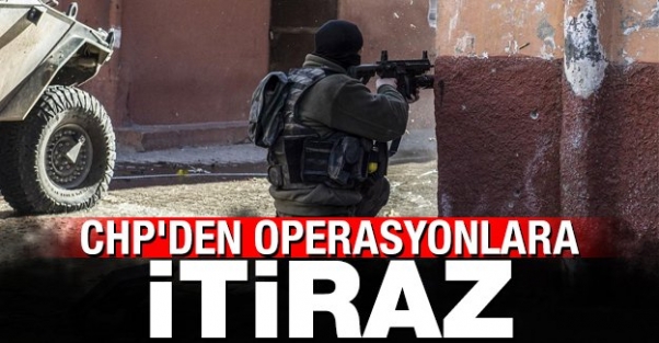 CHP'den operasyonlara itiraz