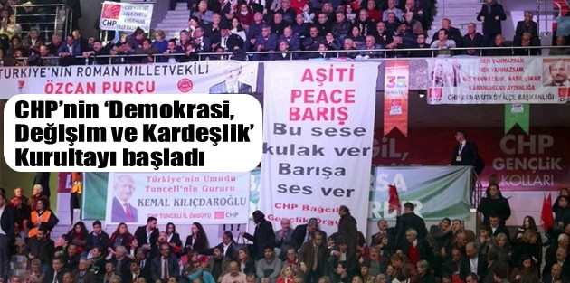 CHP’nin ‘Demokrasi, Değişim ve Kardeşlik’ Kurultayı başladı