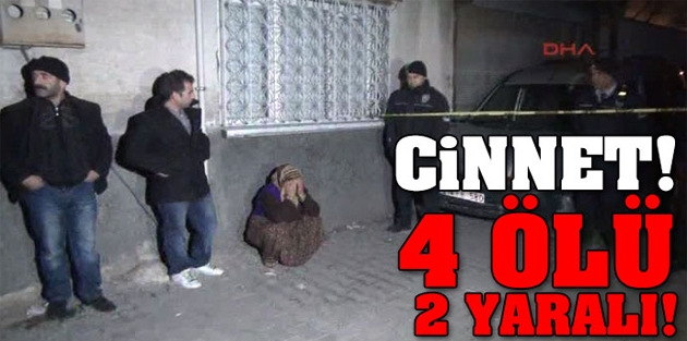 Cinnet!.. 4 ölü, 2 yaralı!