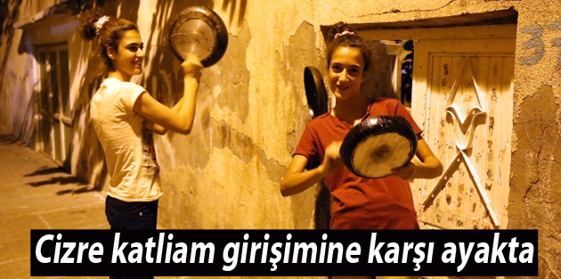 Cizre katliam girişimine karşı ayakta