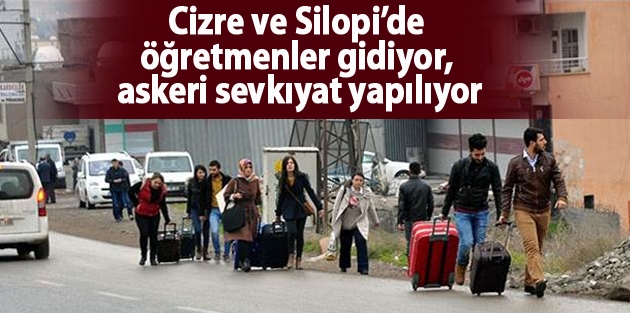 Cizre ve Silopi’de öğretmenler gidiyor, askeri sevkıyat yapılıyor