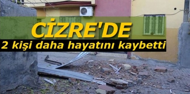 Cizre'de 2 kişi daha hayatını kaybetti