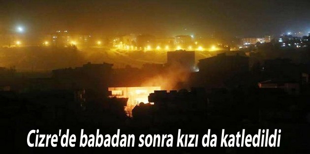 Cizre'de babadan sonra kızı da katledildi