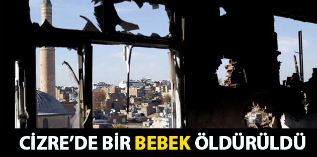 Cizre’de bir bebek öldürüldü