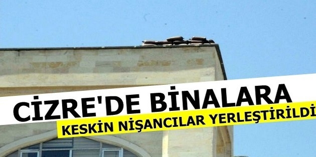 Cizre'de de binalara keskin nişancılar yerleştirildi