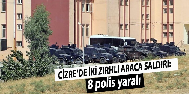 Cizre'de iki zırhlı araca saldırı: 8 polis yaralı