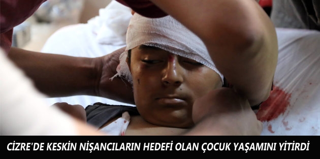 Cizre'de keskin nişancıların hedefi olan çocuk yaşamını yitirdi