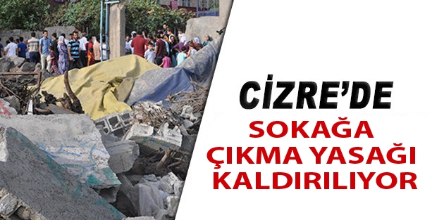 Cizre'de sokağa çıkma yasağı kaldırılıyor