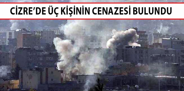 Cizre’de üç kişinin cenazesi bulundu