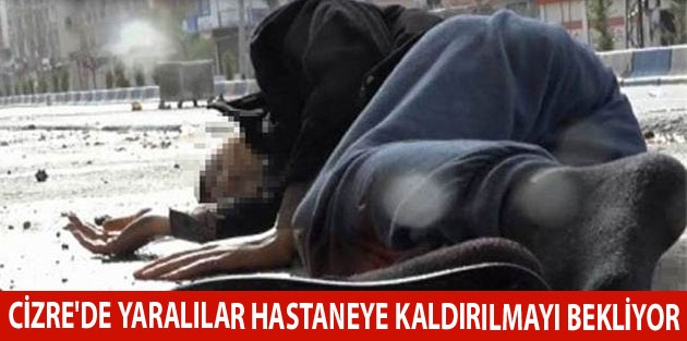 Cizre'de yaralılar hastaneye kaldırılmayı bekliyor 