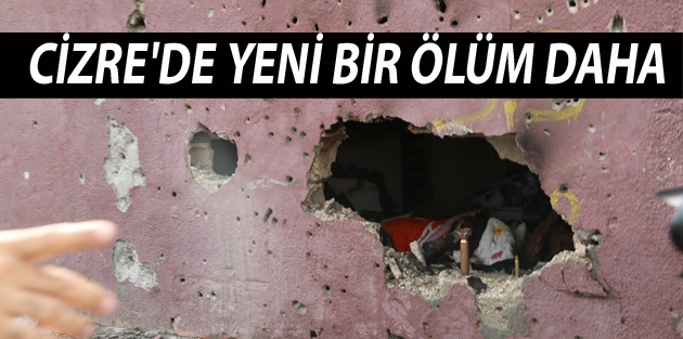 Cizre'de yeni bir ölüm daha