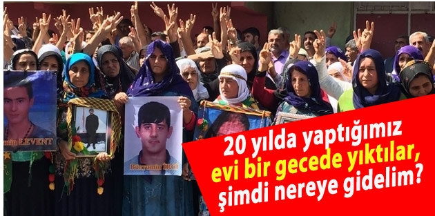 Cizre'den: 20 yılda yaptığımız evi bir gecede yıktılar, şimdi nereye gidelim?