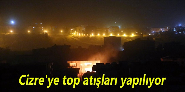 Cizre'ye top atışları yapılıyor