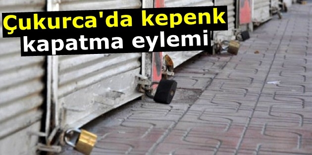 Çukurca'da kepenk kapatma eylemi