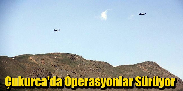 Çukurca'da Operasyonlar Sürüyor