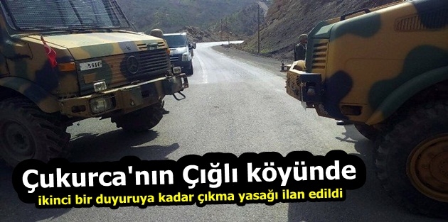 Çukurca'nın o köyünde sokağa çıkma yasağı