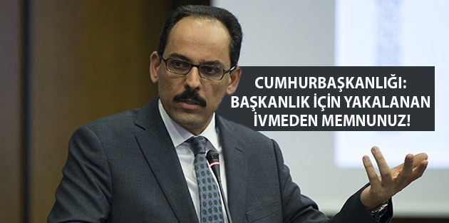 Cumhurbaşkanlığı: Başkanlık için yakalanan ivmeden memnunuz!