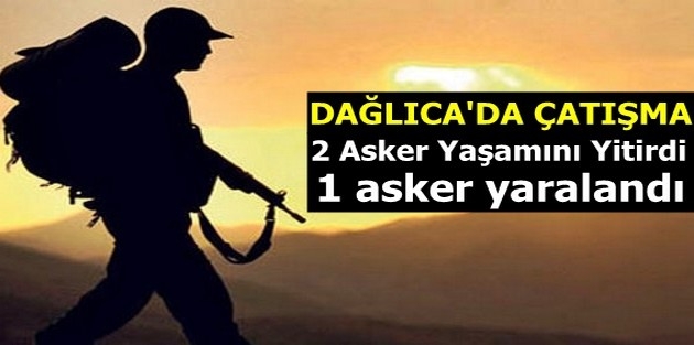 Dağlıca'da 2 asker hayatını kaybetti, 1 asker yaralandı