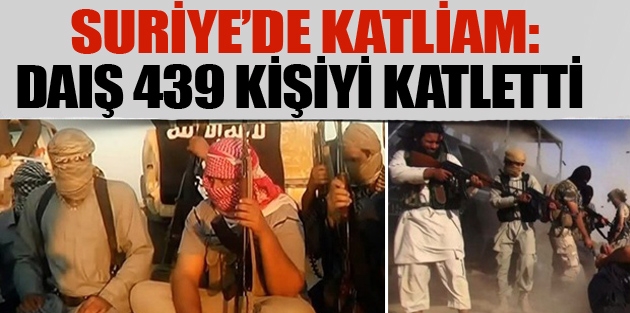  DAIŞ 439 kişiyi katletti